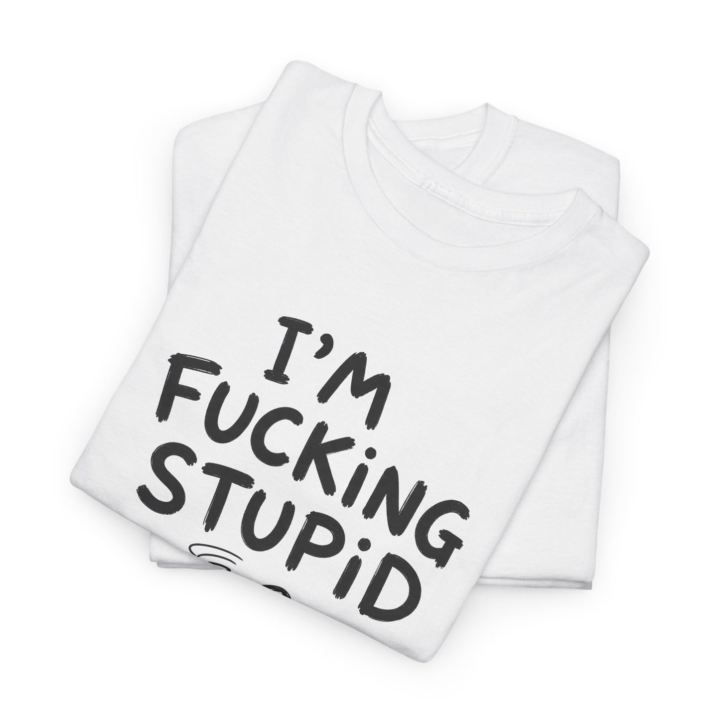 Baumwolle T-Shirt Unisex - I'm fcking stupid