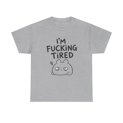 Baumwolle T-Shirt Unisex  - I'm fcking tired