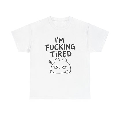 Baumwolle T-Shirt Unisex  - I'm fcking tired