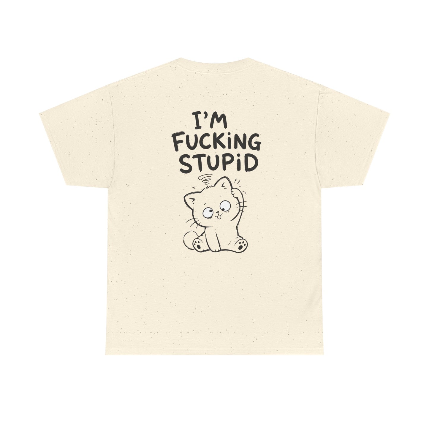 Cotton T-Shirt Unisex - I'm f*cking stupid (backprint)