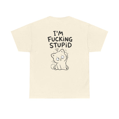 Cotton T-Shirt Unisex - I'm f*cking stupid (backprint)