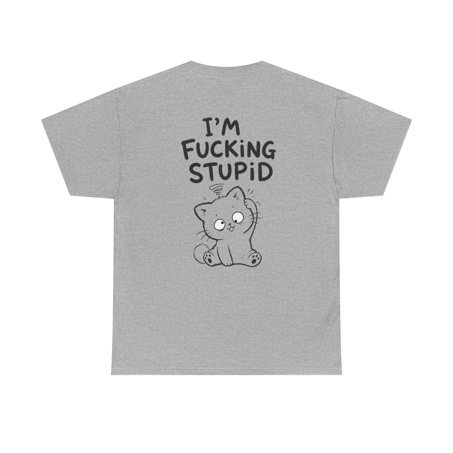 Cotton T-Shirt Unisex - I'm f*cking stupid (backprint)