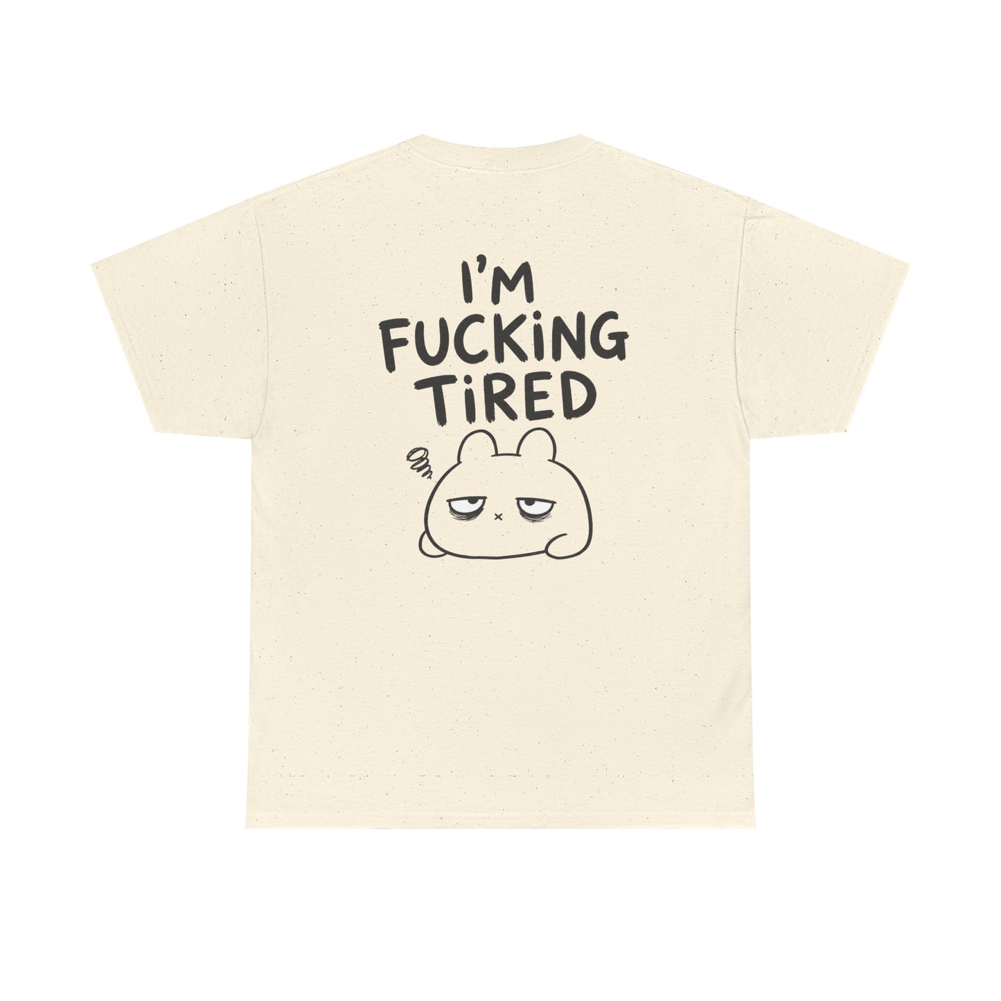 Cotton T-Shirt Unisex - I'm f*cking tired (backprint)