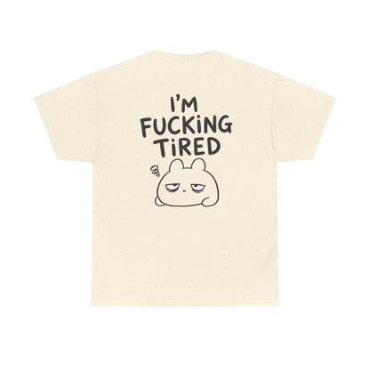 Cotton T-Shirt Unisex - I'm f*cking tired (backprint)