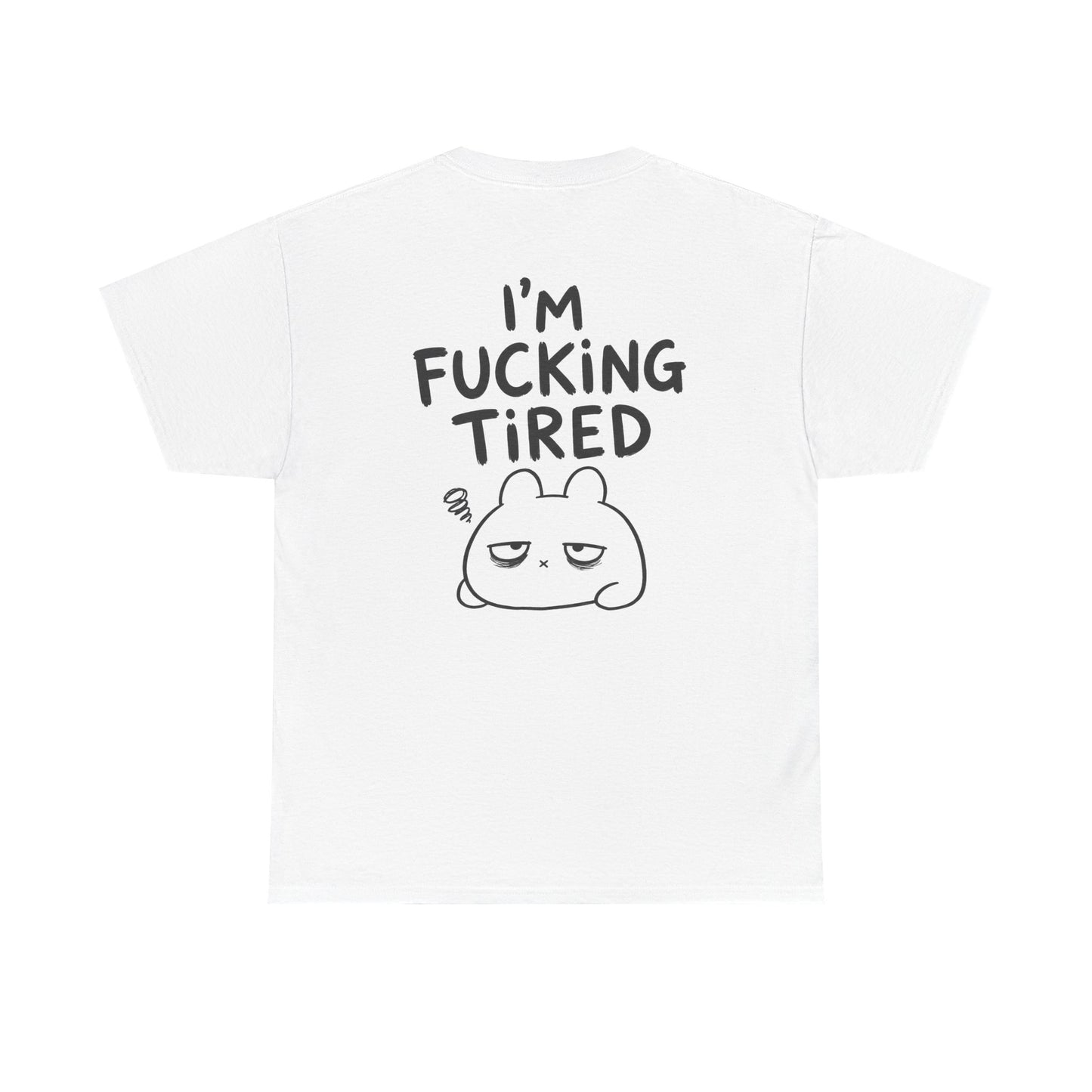 Cotton T-Shirt Unisex - I'm f*cking tired (backprint)