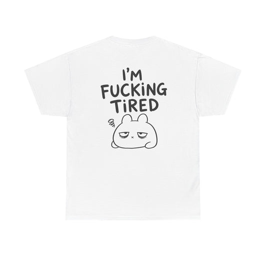 Baumwolle T-Shirt Unisex  - I'm fcking tired (backprint)