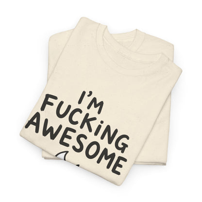 Cotton T-Shirt Unisex - I'm f***ing awesome
