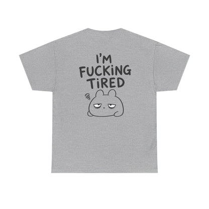 Cotton T-Shirt Unisex - I'm f*cking tired (backprint)